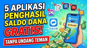 5 Aplikasi Penghasil Saldo DANA Gratis Tanpa Undang Teman