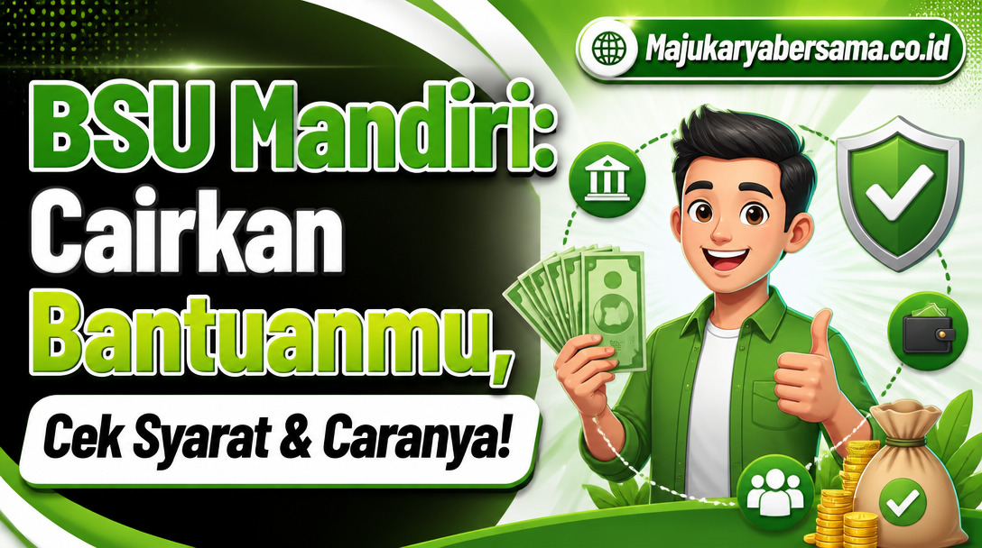 BSU Mandiri: Cairkan Bantuanmu, Cek Syarat & Caranya!