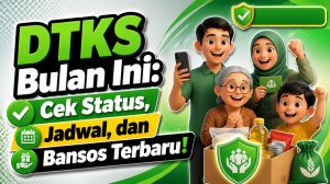 DTKS Bulan Ini: Cek Status, Jadwal, dan Bansos Terbaru!