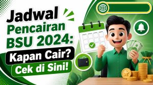 Jadwal Pencairan BSU 2024: Kapan Cair? Cek di Sini!