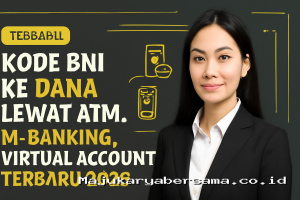 Kode BNI ke Dana Lewat ATM, M-Banking, Virtual Account Terbaru 2026