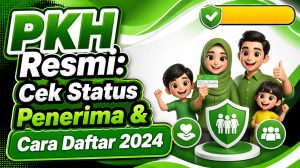 PKH Resmi: Cek Status Penerima & Cara Daftar 2024