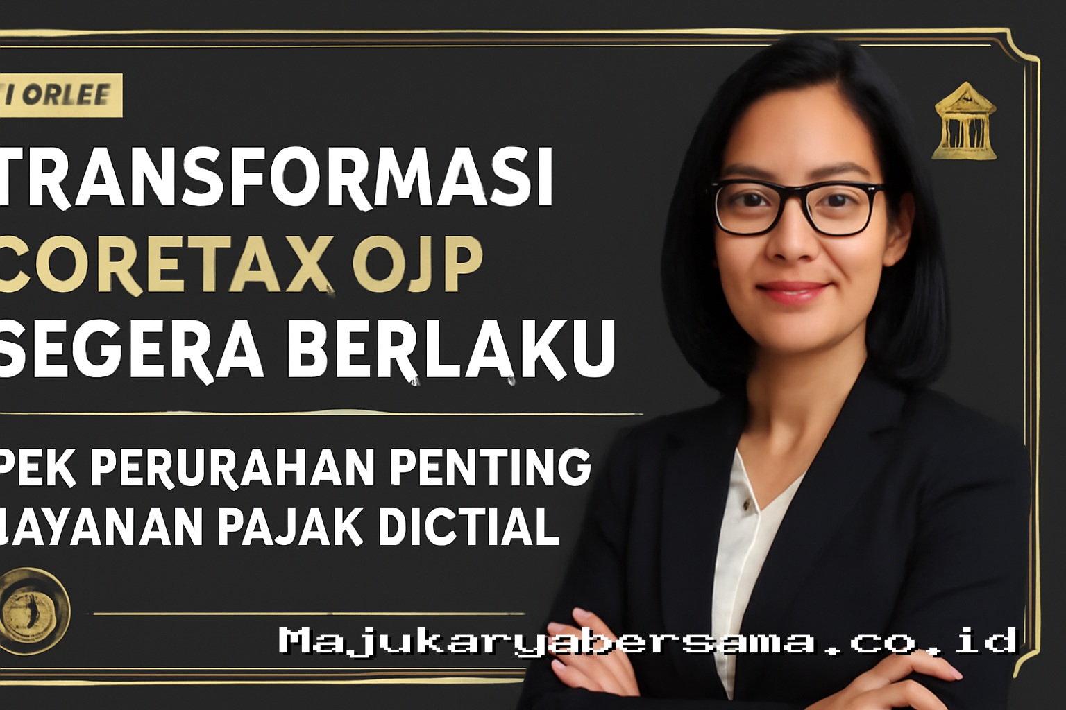 Transformasi Coretax DJP Segera Berlaku Cek Perubahan Penting Layanan Pajak Digital